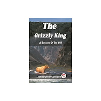 Double 9 Books The Grizzly King A Romance Of The Wild (häftad, eng)