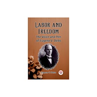 Double 9 Books Labor and Freedom The Voice and Pen of Eugene V. Debs (häftad, eng)