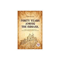 Double 9 Books Forty Years Among The Indians A True Yet Thrilling Narrative Of The Author's Experiences Among The Natives (häftad, eng)