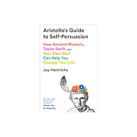 Penguin Random House USA Aristotle's Guide to Self-Persuasion: How Ancient Rhetoric, Taylor Swift, and Your Own Soul Can Help You Change Your Lif...
