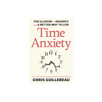 Penguin Random House USA Time Anxiety: The Illusion of Urgency and a Better Way to Live (häftad, eng)
