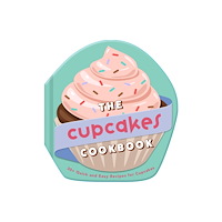 Insight Editions The Cupcakes Cookbook (inbunden, eng)