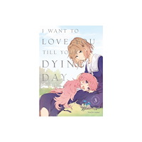 Kodansha America, Inc I Want to Love You Till Your Dying Day 3 (häftad, eng)