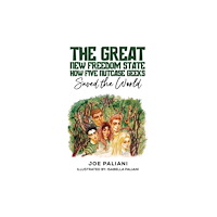 Austin Macauley Publishers LLC The Great New Freedom State: How Five Nutcase Geeks Saved the World (inbunden, eng)