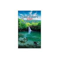 Austin Macauley Publishers LLC Come Thirsty: Leave Quenched (inbunden, eng)