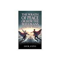 Austin Macauley Publishers LLC The Wrath of Peace or How the Wellikans Saved the World (häftad, eng)