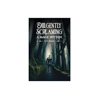 Austin Macauley Publishers LLC Diligently Screaming: A Mage Within (häftad, eng)