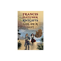 Austin Macauley Publishers Francis Fletcher and the Knights of the Golden Gift (häftad, eng)