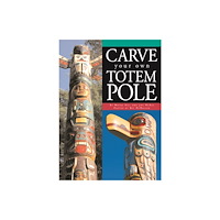 Boston Mills Press Carve Your Own Totem Pole (häftad, eng)