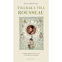 Marianne Molander Beyer Tillbaka till Rousseau – En uppfostringsfilosofi och dess avtryck i svensk litteratur och pedagogik (inbunden)