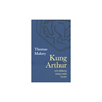 Thomas Malory Kung Arthur och riddarna kring runda bordet (inbunden)