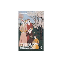 Taylor & francis ltd Twenty-Five Women Who Shaped the Ottoman Empire (häftad, eng)