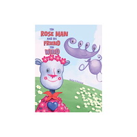 Austin Macauley Publishers The Rose Man and His Friend the Wind (häftad, eng)