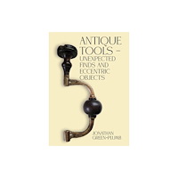 Austin Macauley Publishers Antique Tools – Unexpected Finds and Eccentric Objects (häftad, eng)