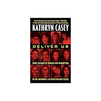 Kathryn Casey Deliver Us: Three Decades of Murder and Redemption in the Infamous I-45/Texas Killing Fields (pocket, eng)