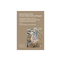 Archaeopress Stone Tools in the Ancient Near East and Egypt (häftad, eng)