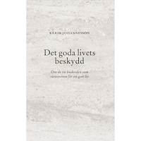 Karin Johannesson Det goda livets beskydd : om de tio budorden som rättesnören för ett gott liv (häftad)