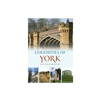 Amberley Publishing Curiosities of York (häftad, eng)