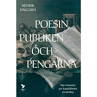 Henrik Dalgard Poesin, publiken och pengarna : hur romanen gav kapitalismen en mening (inbunden)
