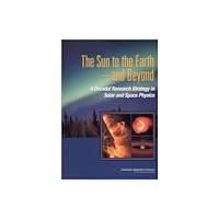 National Academies Press The Sun to the Earth, and Beyond (häftad, eng)