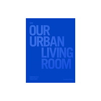 Arvinius + Orfeus Publishing AB Our Urban Living Room - COBE Architects (häftad, eng)