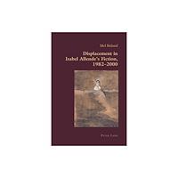 Peter Lang AG, Internationaler Verlag der Wissensc Displacement in Isabel Allende’s Fiction, 1982–2000 (häftad, eng)