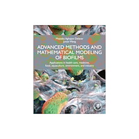 Elsevier Science & Technology Advanced Methods and Mathematical Modeling of Biofilms (häftad, eng)