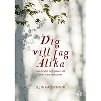 Ulrika Ernvik Dig vill jag älska : om modet och gåvan att leva i nära relationer (häftad)