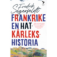 Fredrik Segerfeldt Frankrike : en hatkärlekshistoria (pocket)