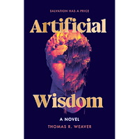 Thomas R. Weaver Artificial Wisdom: A Novel (häftad, eng)
