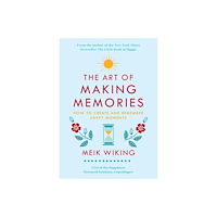 Meik Wiking The Art of Making Memories: How to Create and Remember Happy Moments (inbunden, eng)