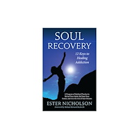 Ester Nicholson SOUL RECOVERY: 12 Keys To Healing Addiction (häftad, eng)