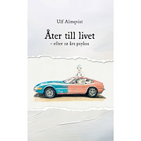 Ulf Almqvist Åter till livet - efter 12 års psykos (inbunden)