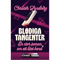 Christer Lundberg Blodiga Tangenter : En stor roman om ett litet band (inbunden)