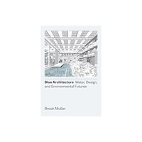 University of Texas Press Blue Architecture – Water, Design, and Environmental Futures (inbunden, eng)