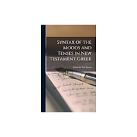 Legare Street Press Syntax of the Moods and Tenses in New Testament Greek (inbunden, eng)