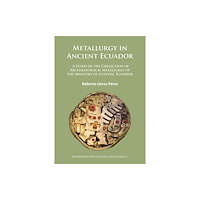 Archaeopress Metallurgy in Ancient Ecuador (häftad, eng)