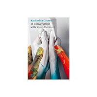 Hatje Cantz Katharina Grosse: In Conversation with Klaus Dermutz (häftad, eng)