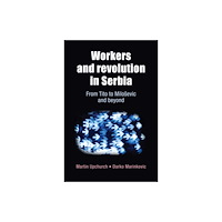 Manchester university press Workers and Revolution in Serbia (inbunden, eng)