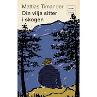 Mattias Timander Din vilja sitter i skogen (pocket)