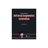 Manning Publications A Simple Guide to Retrieval Augmented Generation (häftad, eng)
