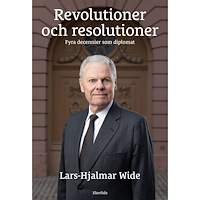 Lars-Hjalmar Wide Revolutioner och resolutioner : fyra decennier som diplomat (inbunden)