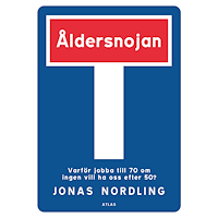 Jonas Nordling Åldersnojan : varför jobba till 70 om ingen vill ha oss efter 50? (häftad)