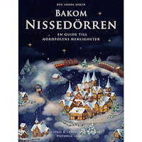 Alexia Staaf Bakom Nissedörren : en guide till Nordpolens hemligheter (inbunden)