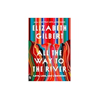 Elizabeth Gilbert All the Way to the River (häftad, eng)