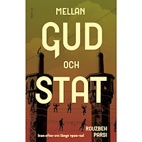 Rouzbeh Parsi Mellan Gud och stat : Iran efter ett långt 1900-tal (inbunden)