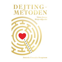 Amanda Gonzalez-Bengtsson Dejtingmetoden : sluta chansa börja välja rätt (inbunden)
