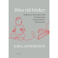 Sara Andersson Röra vid böcker: Diskursiva och materiella arrangemang kring bebisars boksamvaro (bok, danskt band)