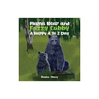 Austin Macauley Publishers Mama Bear and Fuzzy Cubby: A Happy A to Z Day (inbunden, eng)