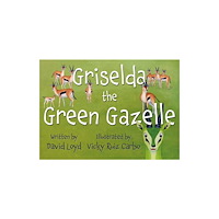 Troubador Publishing Griselda the Green Gazelle (häftad, eng)